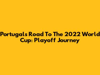 Portugal's Road To The 2022 World Cup: Playoff Journey