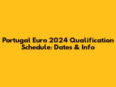 Portugal Euro 2024 Qualification Schedule: Dates & Info