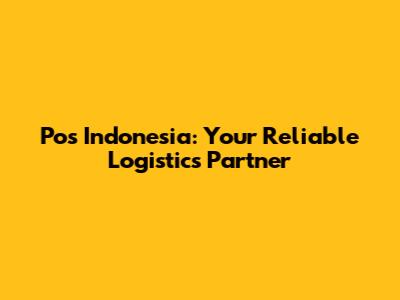Pos Indonesia: Your Reliable Logistics Partner