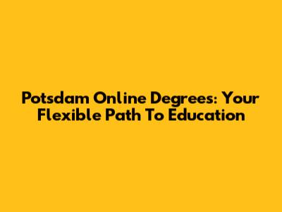 Potsdam Online Degrees: Your Flexible Path To Education