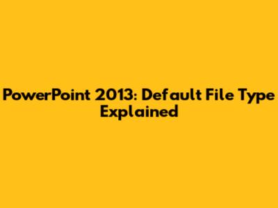 PowerPoint 2013: Default File Type Explained