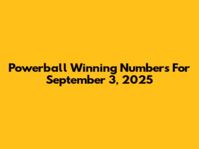 Powerball Winning Numbers For September 3, 2025