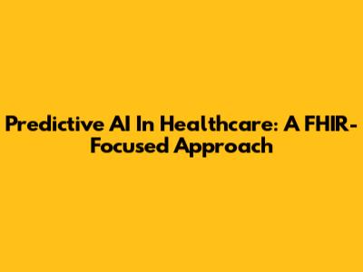 Predictive AI In Healthcare: A FHIR-Focused Approach