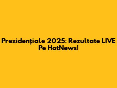 Prezidențiale 2025: Rezultate LIVE Pe HotNews!