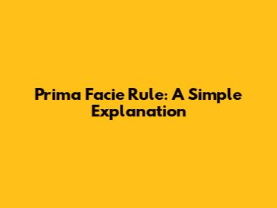 Prima Facie Rule: A Simple Explanation