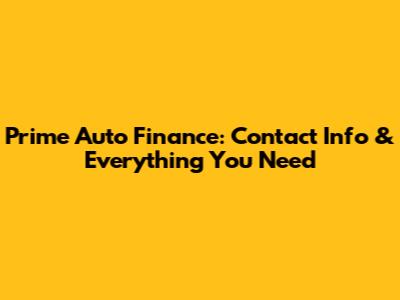 Prime Auto Finance: Contact Info & Everything You Need