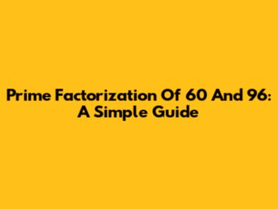 Prime Factorization Of 60 And 96: A Simple Guide