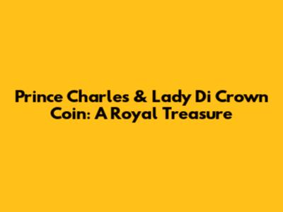 Prince Charles & Lady Di Crown Coin: A Royal Treasure