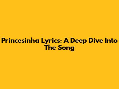 Princesinha Lyrics: A Deep Dive Into The Song