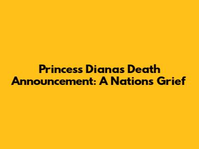Princess Diana's Death Announcement: A Nation's Grief