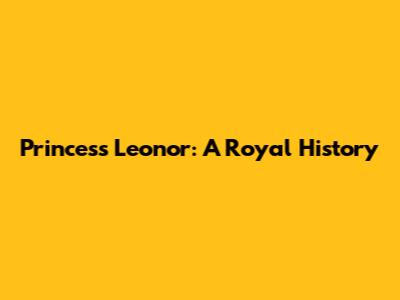Princess Leonor: A Royal History