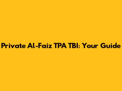 Private Al-Faiz TPA TBI: Your Guide