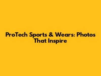 ProTech Sports & Wears: Photos That Inspire