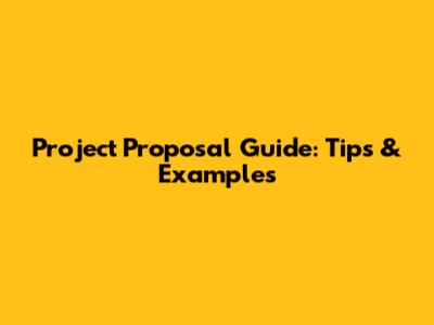 Project Proposal Guide: Tips & Examples