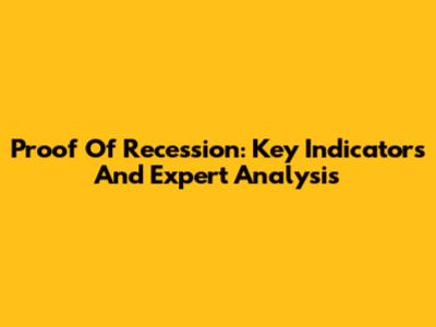 Proof Of Recession: Key Indicators And Expert Analysis