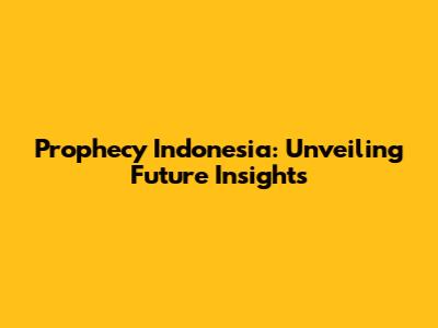 Prophecy Indonesia: Unveiling Future Insights