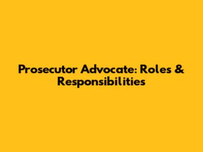 Prosecutor Advocate: Roles & Responsibilities