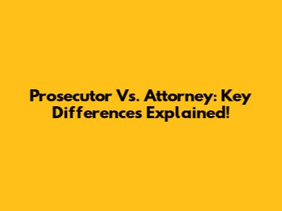 Prosecutor Vs. Attorney: Key Differences Explained!