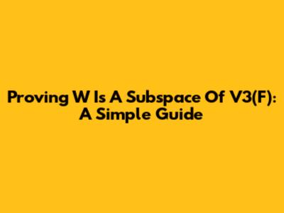 Proving W Is A Subspace Of V3(F): A Simple Guide