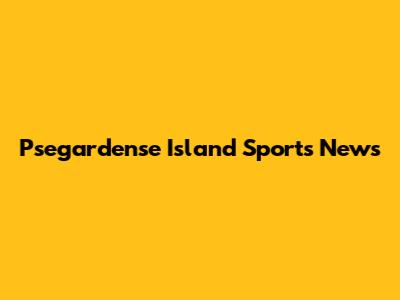 Psegardense Island Sports News