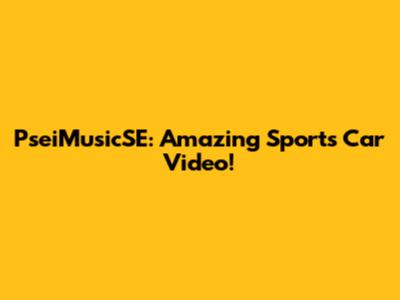 PseiMusicSE: Amazing Sports Car Video!