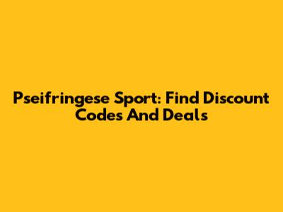 Pseifringese Sport: Find Discount Codes And Deals