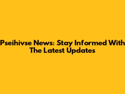 Pseihivse News: Stay Informed With The Latest Updates
