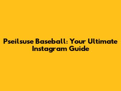 Pseilsuse Baseball: Your Ultimate Instagram Guide