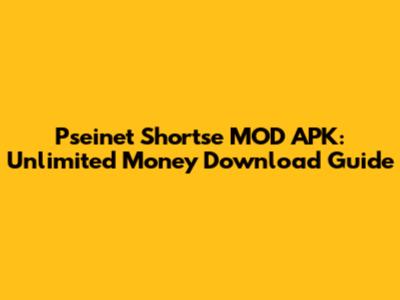Pseinet Shortse MOD APK: Unlimited Money Download Guide