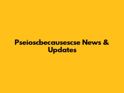 Pseioscbecausescse News & Updates