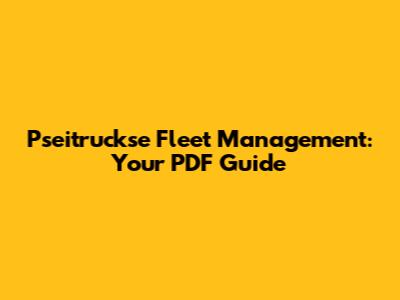 Pseitruckse Fleet Management: Your PDF Guide