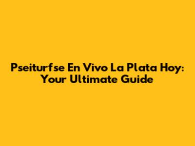 Pseiturfse En Vivo La Plata Hoy: Your Ultimate Guide