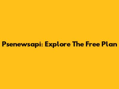 Psenewsapi: Explore The Free Plan
