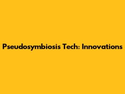 Pseudosymbiosis Tech: Innovations