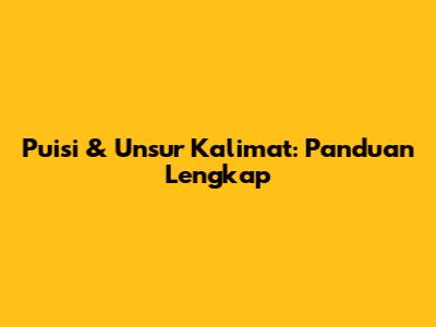 Puisi & Unsur Kalimat: Panduan Lengkap