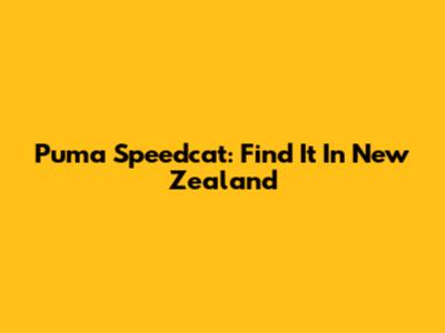 Puma Speedcat: Find It In New Zealand