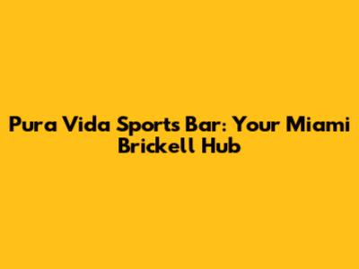 Pura Vida Sports Bar: Your Miami Brickell Hub