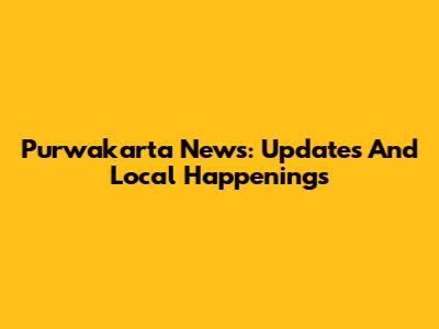 Purwakarta News: Updates And Local Happenings