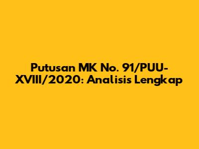 Putusan MK No. 91/PUU-XVIII/2020: Analisis Lengkap