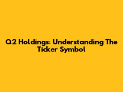 Q2 Holdings: Understanding The Ticker Symbol