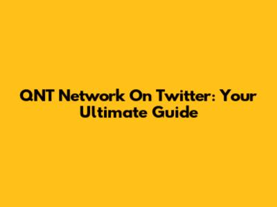 QNT Network On Twitter: Your Ultimate Guide