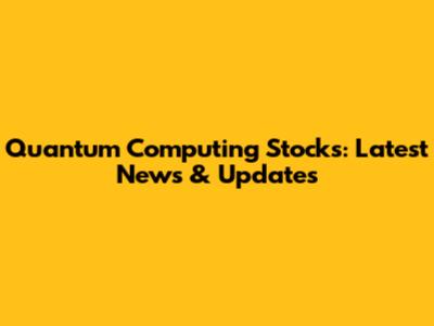 Quantum Computing Stocks: Latest News & Updates