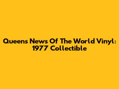 Queen's News Of The World Vinyl: 1977 Collectible