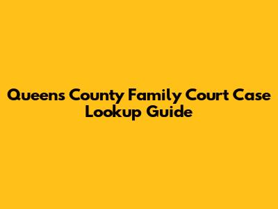 Queens County Family Court Case Lookup Guide
