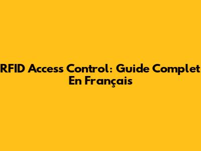 RFID Access Control: Guide Complet En Français