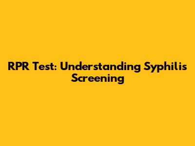 RPR Test: Understanding Syphilis Screening