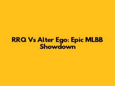 RRQ Vs Alter Ego: Epic MLBB Showdown