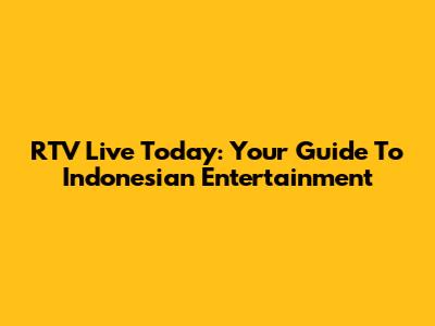 RTV Live Today: Your Guide To Indonesian Entertainment