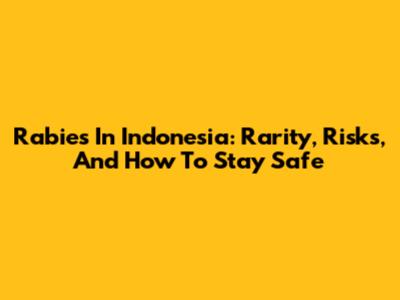 Rabies In Indonesia: Rarity, Risks, And How To Stay Safe