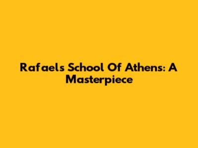 Rafael's School Of Athens: A Masterpiece